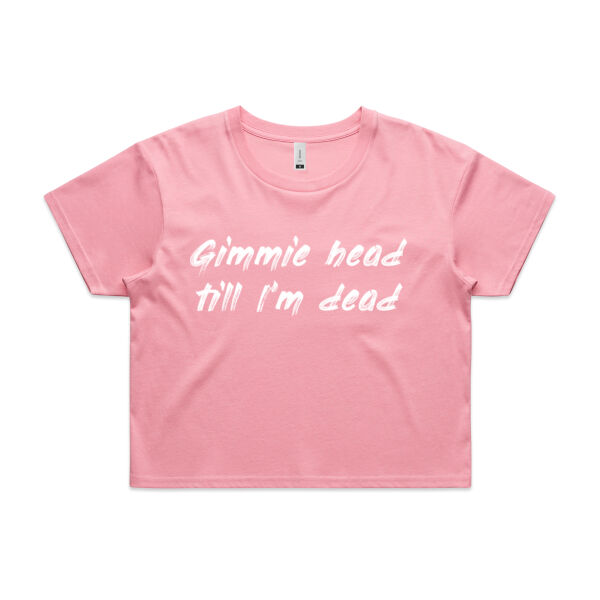 Gimmie Head Till I'm Dead - AS Colour Womens Crop Tee Thumbnail