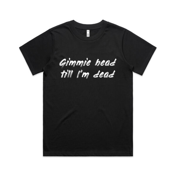 Gimmie Head Till I'm Dead - AS Colour Womens Classic Tee Thumbnail