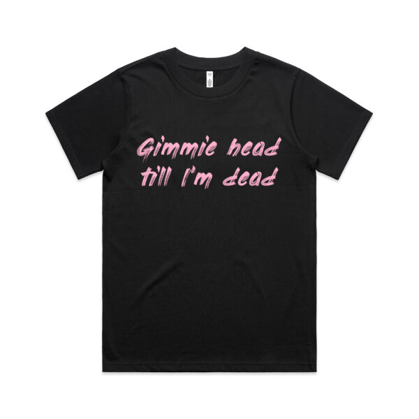 Gimmie Head Till I'm Dead Pink - AS Colour Womens Classic Tee Thumbnail